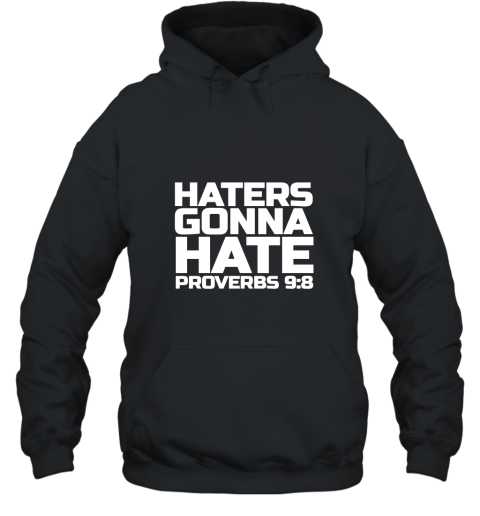 Haters Gonna Hate Proverbs 98 Shirt Bible Verse Hooded