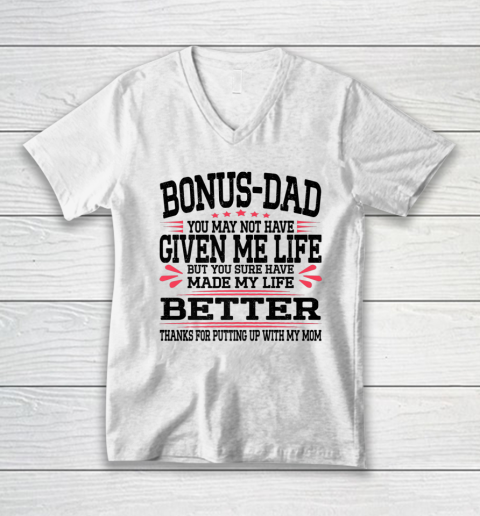 Bonus Dad May Not Have Given Me Life Made My Life Better Son V-Neck T-Shirt