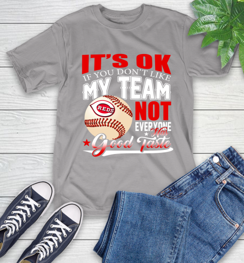 Cincinnati Reds MLB Baseball You Don't Like My Team Not Everyone Has Good Taste T-Shirt 6