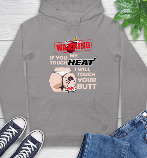 Miami Heat NBA Basketball Warning If You Touch My Team I Will Touch My Butt Hoodie 6