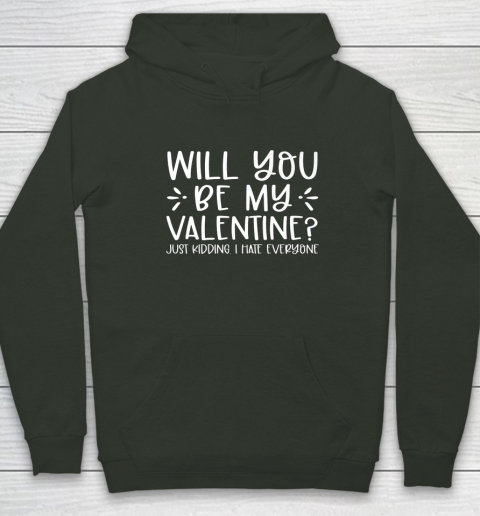 Funny Will You Be My Valentine Just Kidding I Hate Everyone Hoodie 8