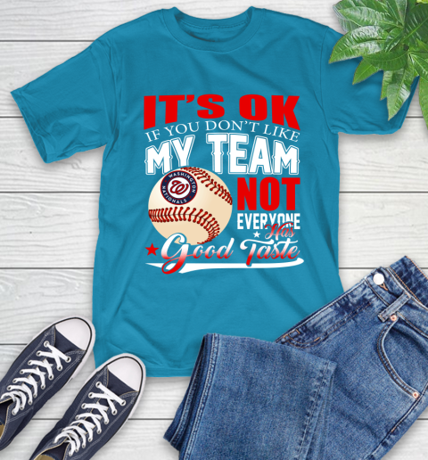 Washington Nationals MLB Baseball You Don't Like My Team Not Everyone Has Good Taste T-Shirt 9