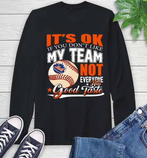New York Mets MLB Baseball You Don't Like My Team Not Everyone Has Good Taste Long Sleeve T-Shirt