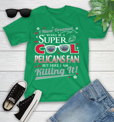 New Orleans Pelicans NBA Basketball I Never Dreamed I Would Be Super Cool Fan Youth T-Shirt 8