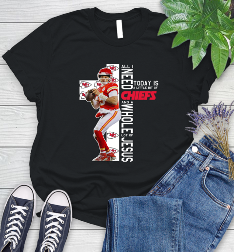 Patrick Mahomes All I Need Today Is A Little Bit Of Chiefs And A Whole Lot Of Jesus Women's T-Shirt