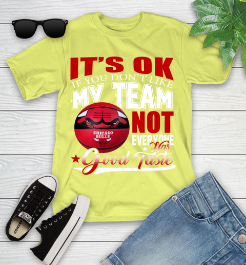 NBA It's Ok If You Don't Like My Team Chicago Bulls Not Everyone Has Good Taste Basketball Youth T-Shirt 10