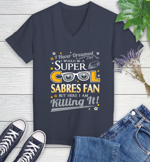 Buffalo Sabres NHL Hockey I Never Dreamed I Would Be Super Cool Fan Women's V-Neck T-Shirt 12