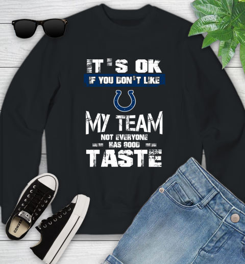 Indianapolis Colts NFL Football It's Ok If You Don't Like My Team Not Everyone Has Good Taste Youth Sweatshirt