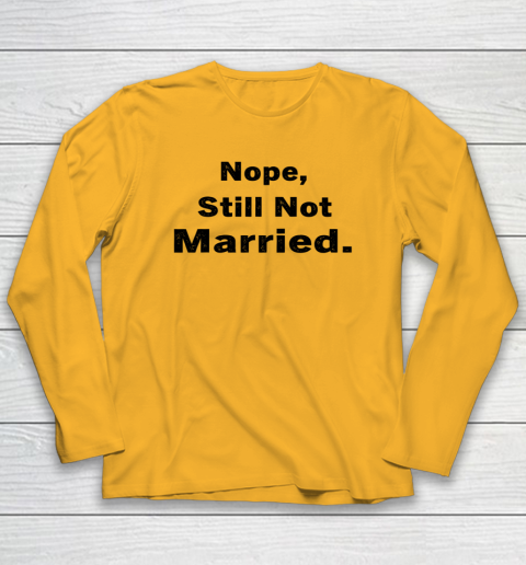 Nope Still Not Married Shirt Cute Single Valentine Day Long Sleeve T-Shirt 2