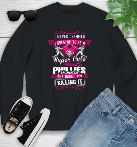 Philadelphia Phillies MLB Baseball I Never Dreamed I Grew Up To Be A Super Cute Cheerleader Youth Sweatshirt