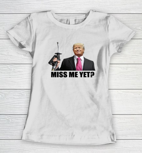 Funny Trump Miss Me Yet Gas Crisis Anti Biden Republican Women's T-Shirt