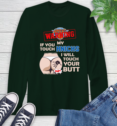 New York Knicks NBA Basketball Warning If You Touch My Team I Will Touch My Butt Long Sleeve T-Shirt 7
