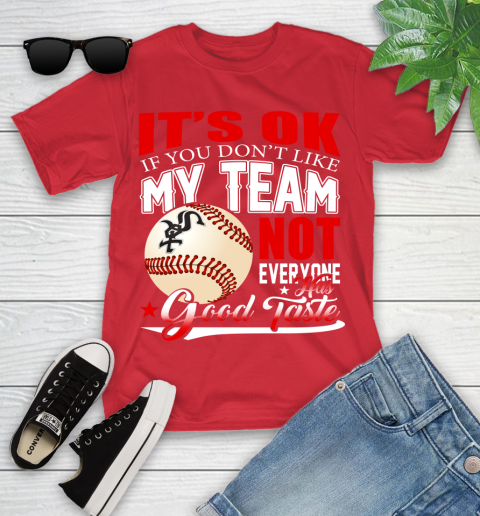 Chicago White Sox MLB Baseball You Don't Like My Team Not Everyone Has Good Taste Youth T-Shirt 13