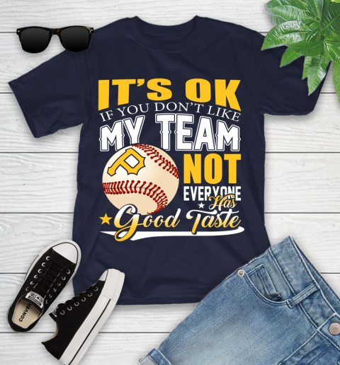Pittsburgh Pirates MLB Baseball You Don't Like My Team Not Everyone Has Good Taste Youth T-Shirt 2
