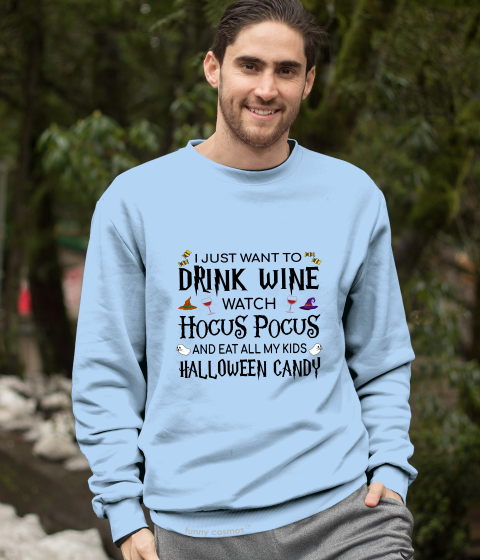 Hocus Pocus T Shirt, I Just Want To Drink Wine Shirt, Watch Hocus Pocus And Eat All My Kids Candy Shirt, Halloween Gifts