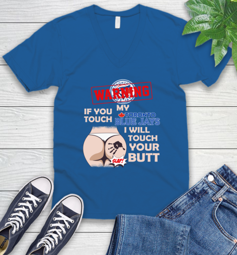 Toronto Blue Jays MLB Baseball Warning If You Touch My Team I Will Touch My Butt V-Neck T-Shirt 5