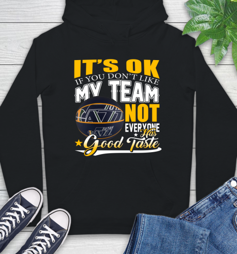 NBA It's Ok If You Don't Like My Team Utah Jazz Not Everyone Has Good Taste Basketball Hoodie