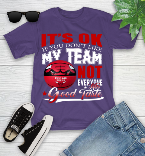 NBA It's Ok If You Don't Like My Team Chicago Bulls Not Everyone Has Good Taste Basketball Youth T-Shirt 3