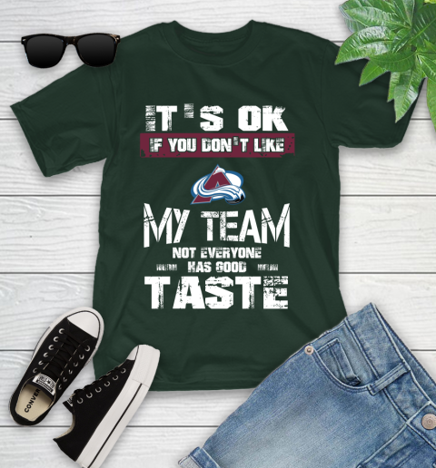 Colorado Avalanche NHL Hockey It's Ok If You Don't Like My Team Not Everyone Has Good Taste Youth T-Shirt - Image 6