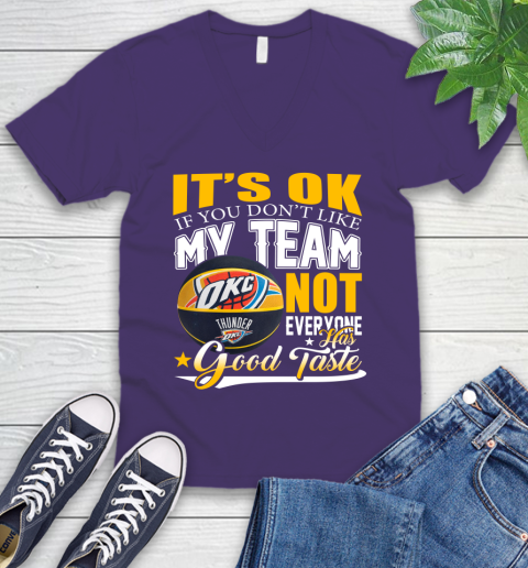 NBA It's Ok If You Don't Like My Team Oklahoma City Thunder Not Everyone Has Good Taste Basketball V-Neck T-Shirt 9