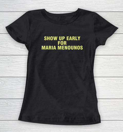 Show Up Early For Maria Menounos Women's T-Shirt