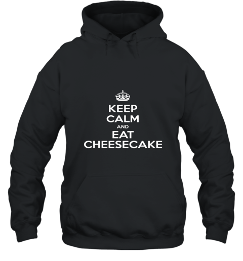 Keep Calm Eat Cheesecake T Shirt Hooded