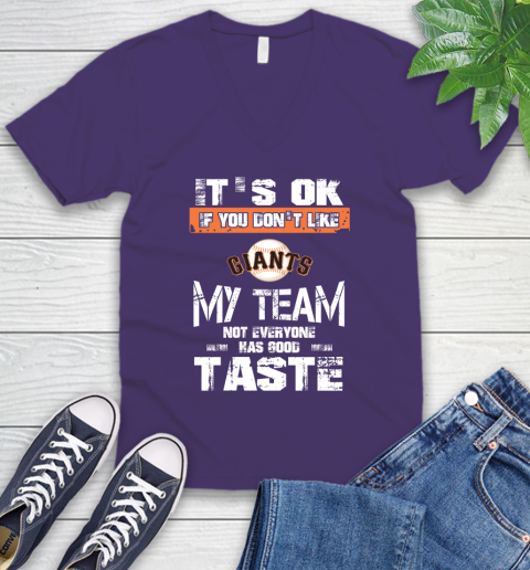 San Francisco Giants MLB Baseball It's Ok If You Don't Like My Team Not Everyone Has Good Taste V-Neck T-Shirt 9