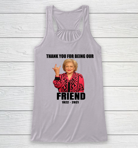 Betty White Shirt Thank you for being our friend 1922  2021 Racerback Tank 6