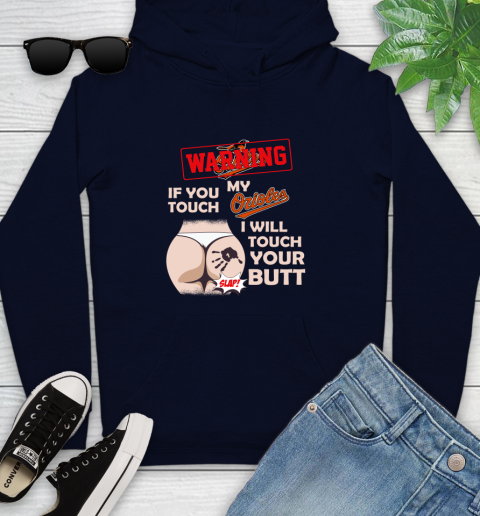 Baltimore Orioles MLB Baseball Warning If You Touch My Team I Will Touch My Butt Youth Hoodie 3