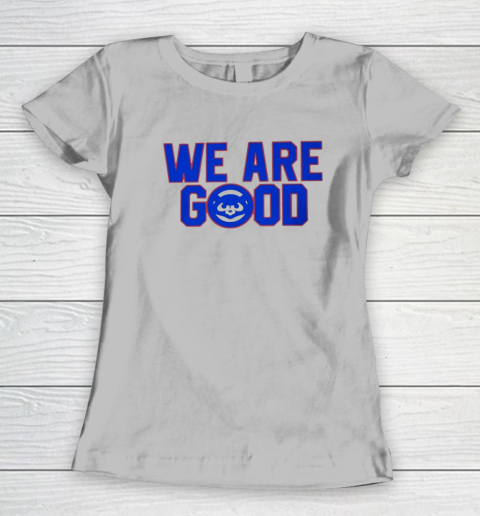 We Are Good Cubs Women's T-Shirt 3