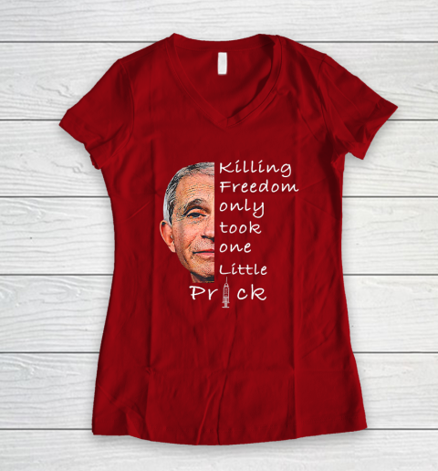 Killing Freedom Only Took One Little Prick Fauci Ouchie Shirt Women's V-Neck T-Shirt 6