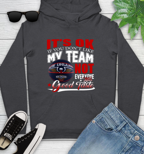 NBA It's Ok If You Don't Like My Team New Orleans Pelicans Not Everyone Has Good Taste Basketball Youth Hoodie 8