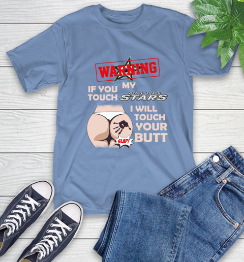 Dallas Stars NHL Hockey Warning If You Touch My Team I Will Touch My Butt T-Shirt 12