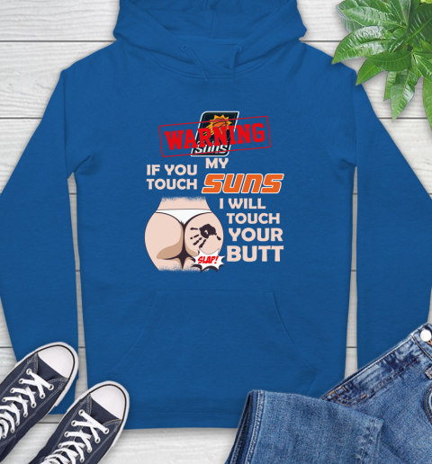 Phoenix Suns NBA Basketball Warning If You Touch My Team I Will Touch My Butt Hoodie 9