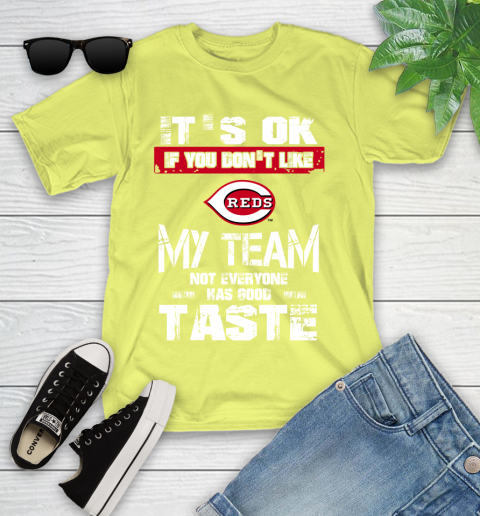 Cincinnati Reds MLB Baseball It's Ok If You Don't Like My Team Not Everyone Has Good Taste Youth T-Shirt 10