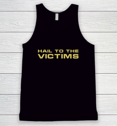 Hail To The Victims Shirt Tank Top