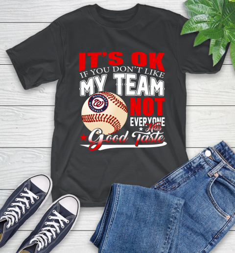 Washington Nationals MLB Baseball You Don't Like My Team Not Everyone Has Good Taste T-Shirt