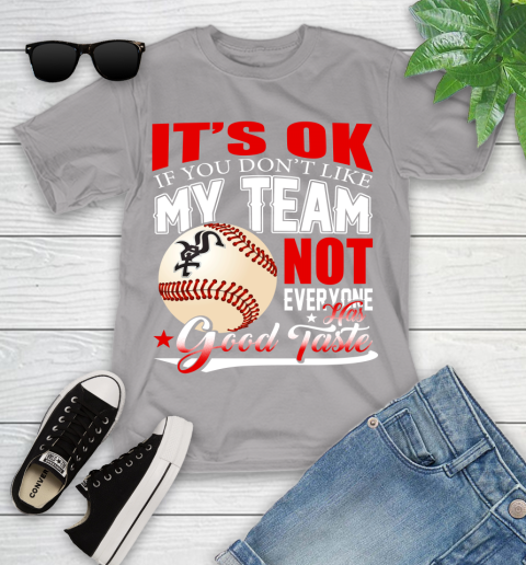 Chicago White Sox MLB Baseball You Don't Like My Team Not Everyone Has Good Taste Youth T-Shirt 4