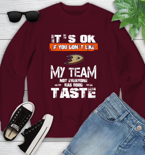 Anaheim Ducks NHL Hockey It's Ok If You Don't Like My Team Not Everyone Has Good Taste Youth Sweatshirt 4