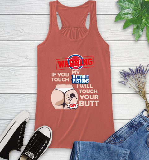 Detroit Pistons NBA Basketball Warning If You Touch My Team I Will Touch My Butt Racerback Tank 3