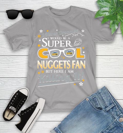 Denver Nuggets NBA Basketball I Never Dreamed I Would Be Super Cool Fan Youth T-Shirt - Image 5