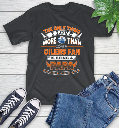 NHL The Only Thing I Love More Than Being A Edmonton Oilers Fan Is Being A Papa Hockey T-Shirt