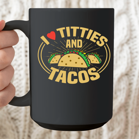 I Love Titties and Tacos Funny Adult Humor Dirty Joke Ceramic Mug 15oz