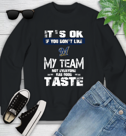 Milwaukee Brewers MLB Baseball It's Ok If You Don't Like My Team Not Everyone Has Good Taste Youth Sweatshirt