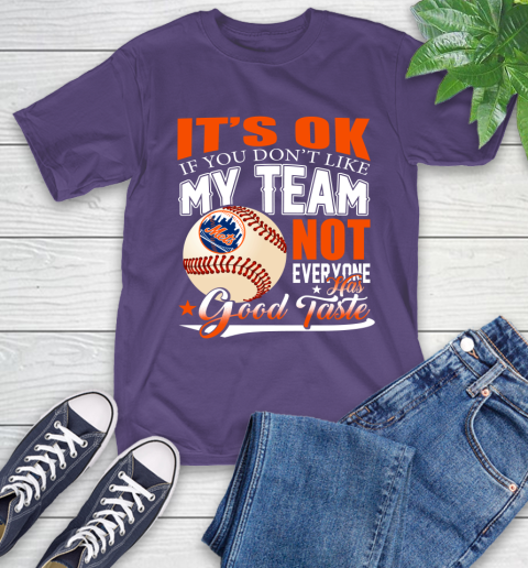 New York Mets MLB Baseball You Don't Like My Team Not Everyone Has Good Taste T-Shirt 5