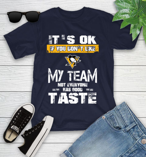 Pittsburgh Penguins NHL Hockey It's Ok If You Don't Like My Team Not Everyone Has Good Taste Youth T-Shirt 2