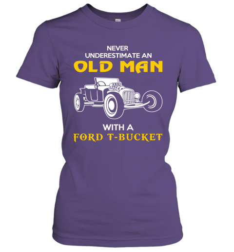 Old Man With Ford T bucket Gift Never Underestimate Old Man Grandpa Father Husband Who Love or Own Vintage Car Women Tee