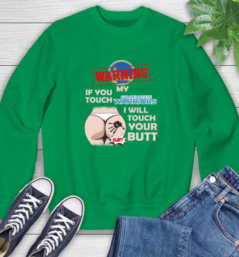 Golden State Warriors NBA Basketball Warning If You Touch My Team I Will Touch My Butt Sweatshirt 7