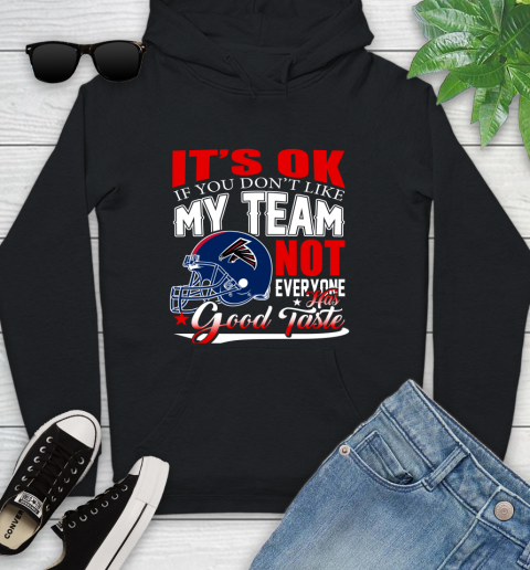 Atlanta Falcons NFL Football You Don't Like My Team Not Everyone Has Good Taste Youth Hoodie
