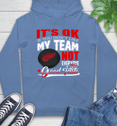 Detroit Red Wings NHL Hockey You Don't Like My Team Not Everyone Has Good Taste Hoodie 11